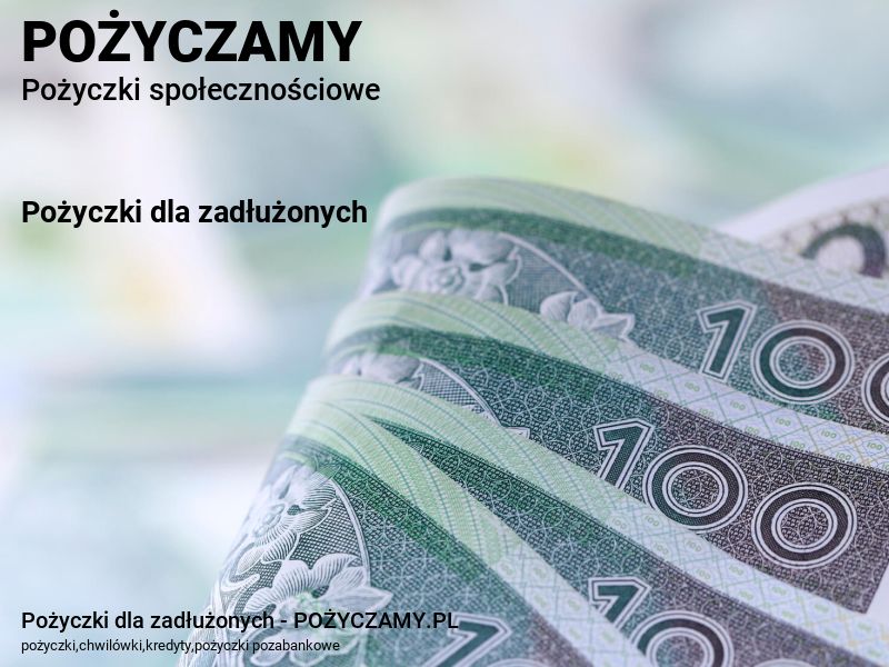 Pożyczki dla zadłużonych - POŻYCZAMY.PL